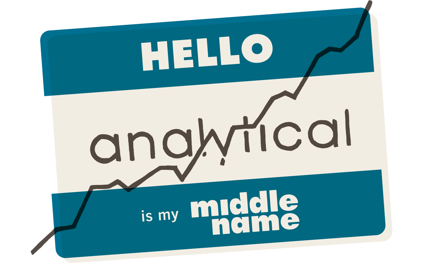 Hello. Analytical is my middle name. Name tag