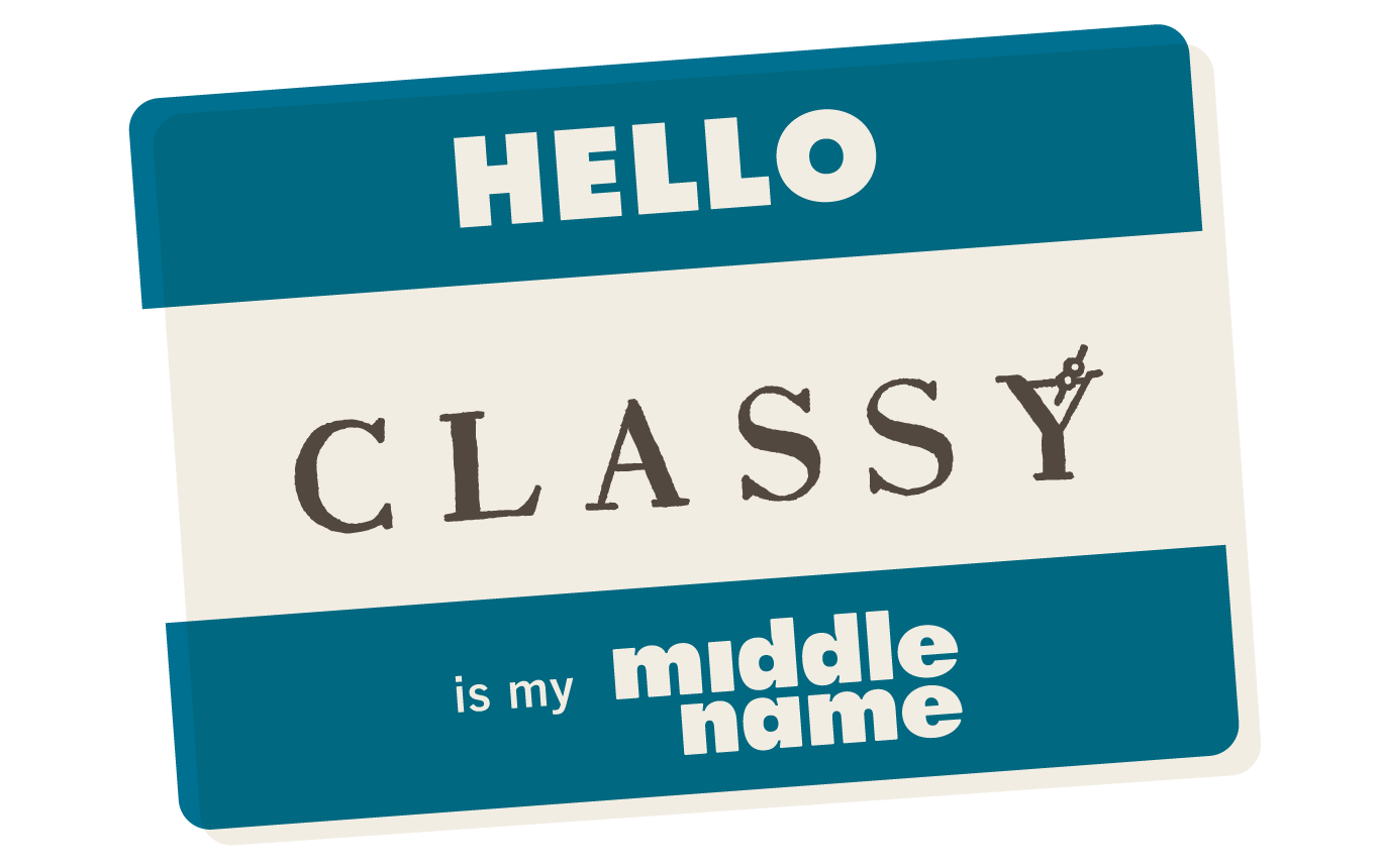 Hello. Classy is my middle name. Name tag